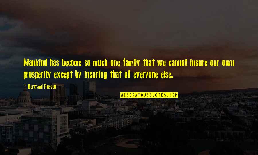 Our Own Family Quotes By Bertrand Russell: Mankind has become so much one family that