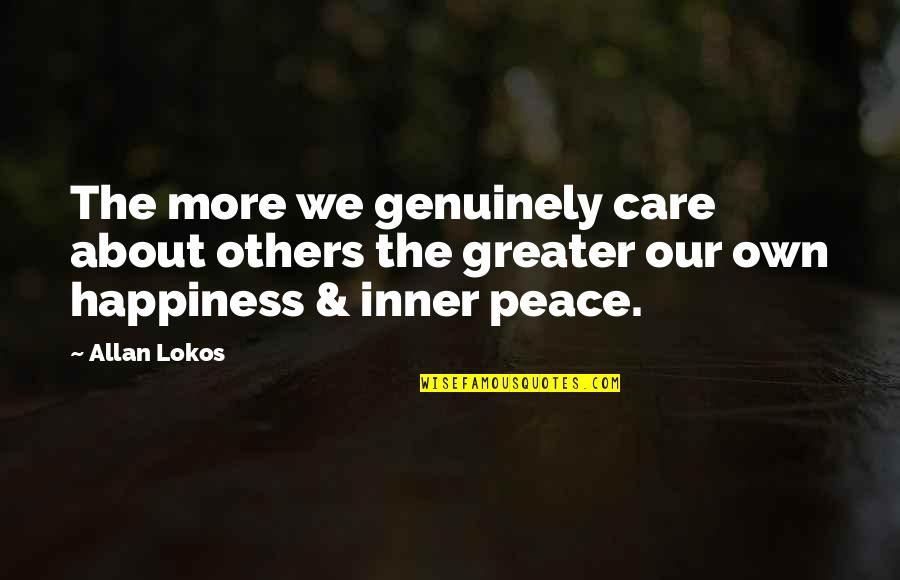 Our Own Happiness Quotes By Allan Lokos: The more we genuinely care about others the