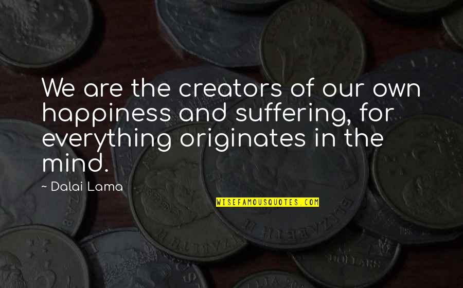 Our Own Happiness Quotes By Dalai Lama: We are the creators of our own happiness