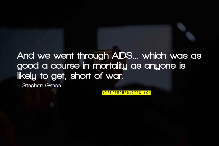 Our Own Mortality Quotes By Stephen Greco: And we went through AIDS... which was as
