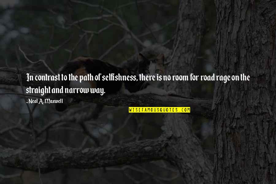 Our Own Path Quotes By Neal A. Maxwell: In contrast to the path of selfishness, there