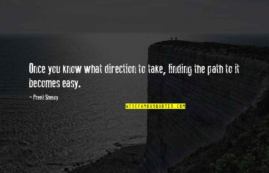 Our Own Path Quotes By Preeti Shenoy: Once you know what direction to take, finding