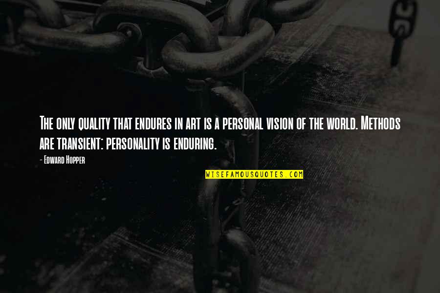 Our Own Personality Quotes By Edward Hopper: The only quality that endures in art is Our Own Personality Quotes By Edward Hopper: The only quality that endures in art is