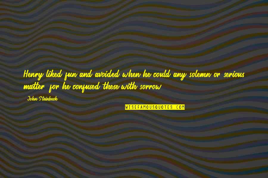 Our Own Personality Quotes By John Steinbeck: Henry liked fun and avoided when he could Our Own Personality Quotes By John Steinbeck: Henry liked fun and avoided when he could