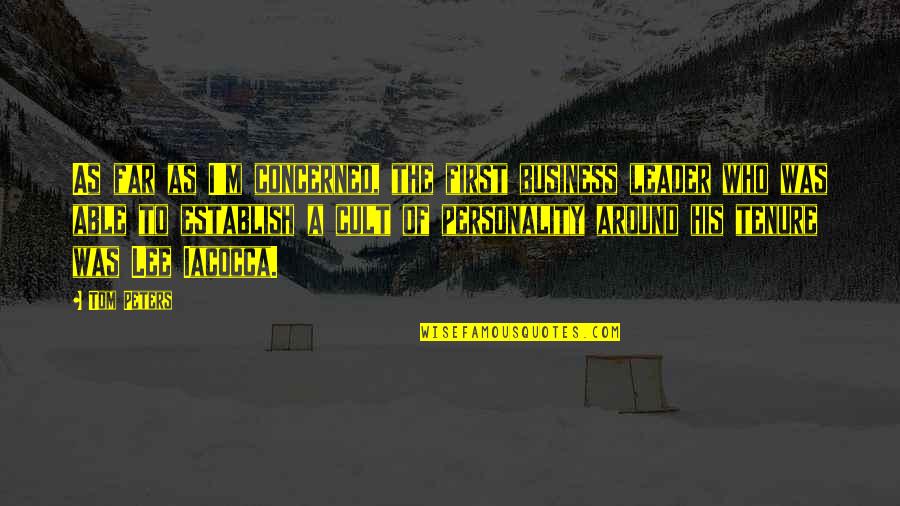 Our Own Personality Quotes By Tom Peters: As far as I'm concerned, the first business Our Own Personality Quotes By Tom Peters: As far as I'm concerned, the first business