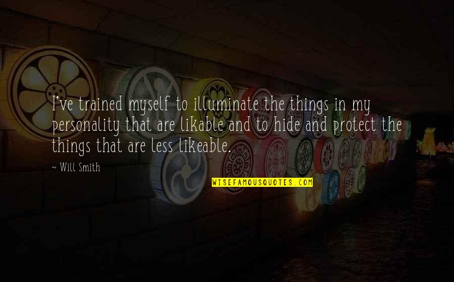 Our Own Personality Quotes By Will Smith: I've trained myself to illuminate the things in Our Own Personality Quotes By Will Smith: I've trained myself to illuminate the things in