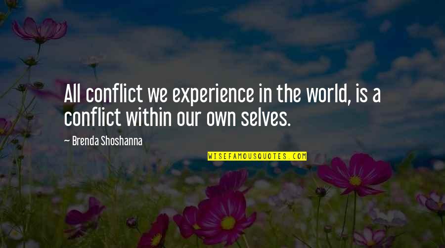 Our Own World Quotes By Brenda Shoshanna: All conflict we experience in the world, is
