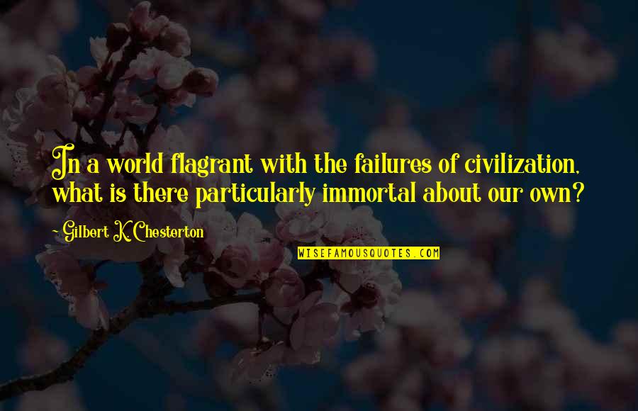 Our Own World Quotes By Gilbert K. Chesterton: In a world flagrant with the failures of