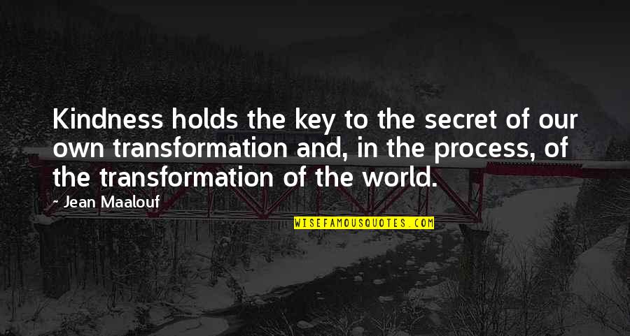 Our Own World Quotes By Jean Maalouf: Kindness holds the key to the secret of