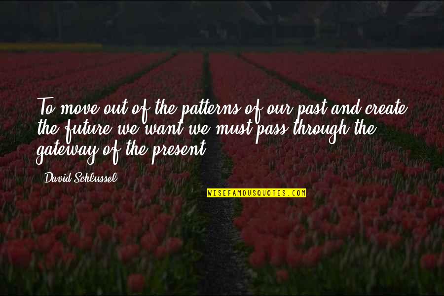 Our Past And Future Quotes By David Schlussel: To move out of the patterns of our