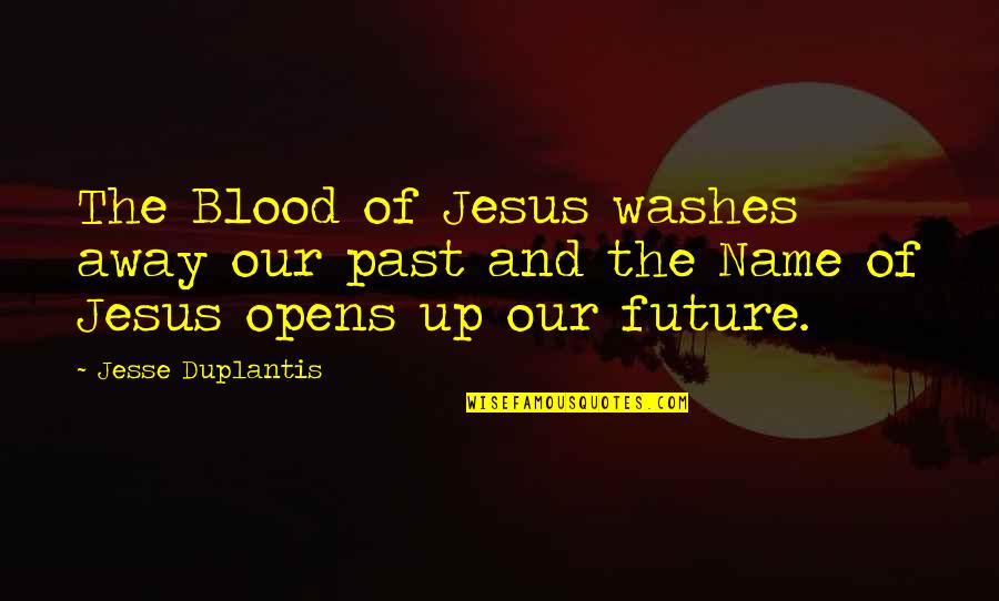 Our Past And Future Quotes By Jesse Duplantis: The Blood of Jesus washes away our past