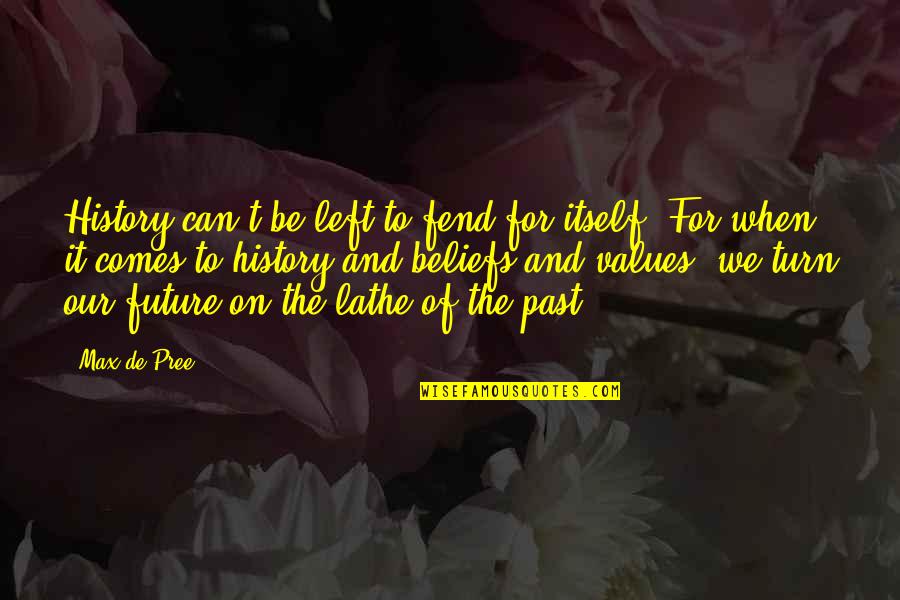 Our Past And Future Quotes By Max De Pree: History can't be left to fend for itself.