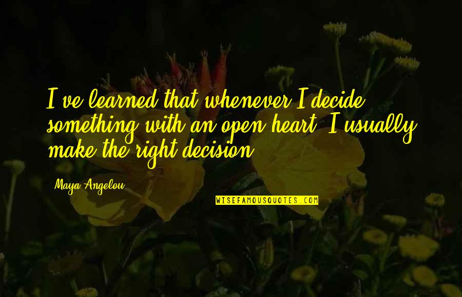 Our Past Makes Us Who We Are Quotes By Maya Angelou: I've learned that whenever I decide something with Our Past Makes Us Who We Are Quotes By Maya Angelou: I've learned that whenever I decide something with