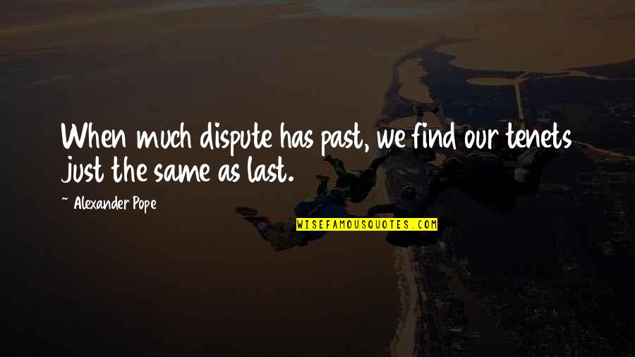 Our Past Quotes By Alexander Pope: When much dispute has past, we find our