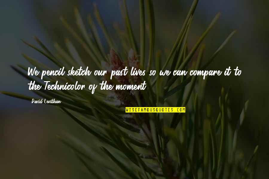 Our Past Quotes By David Levithan: We pencil sketch our past lives so we