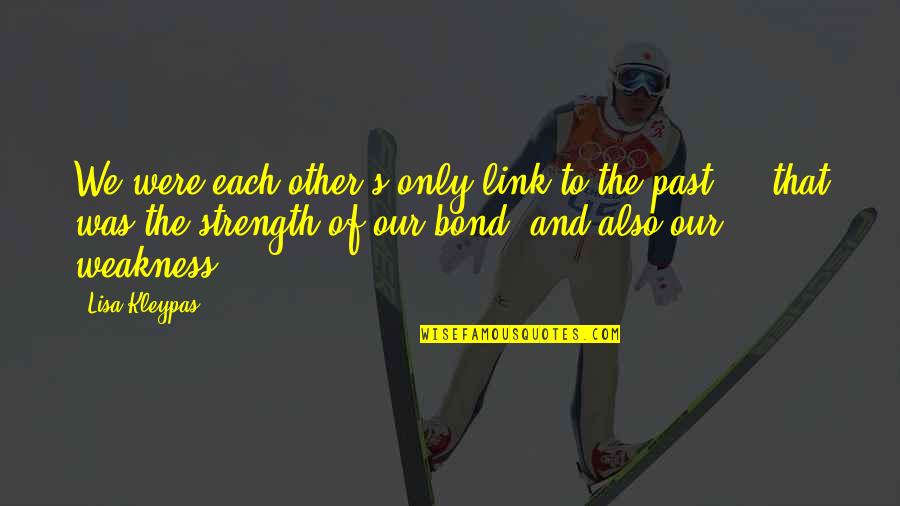 Our Past Quotes By Lisa Kleypas: We were each other's only link to the