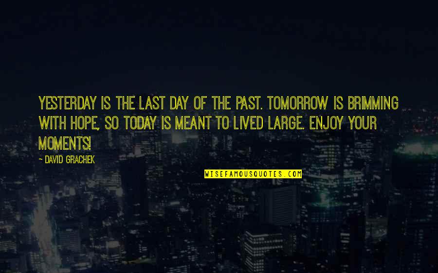Our Pastor Quotes By David Grachek: Yesterday is the last day of the past.