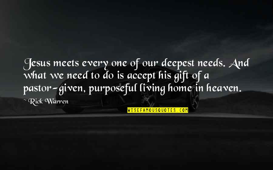 Our Pastor Quotes By Rick Warren: Jesus meets every one of our deepest needs.