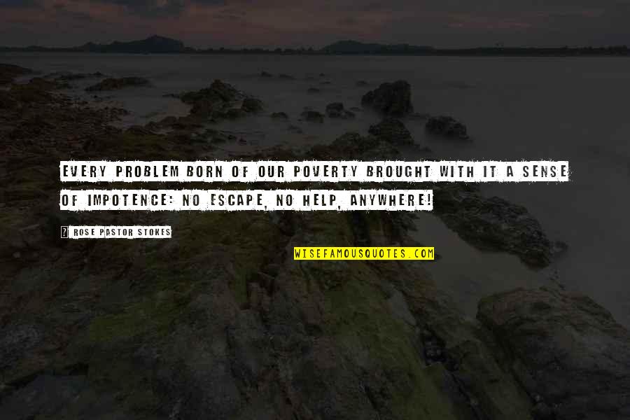 Our Pastor Quotes By Rose Pastor Stokes: Every problem born of our poverty brought with
