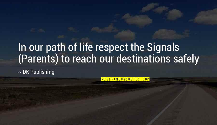 Our Path In Life Quotes By DK Publishing: In our path of life respect the Signals