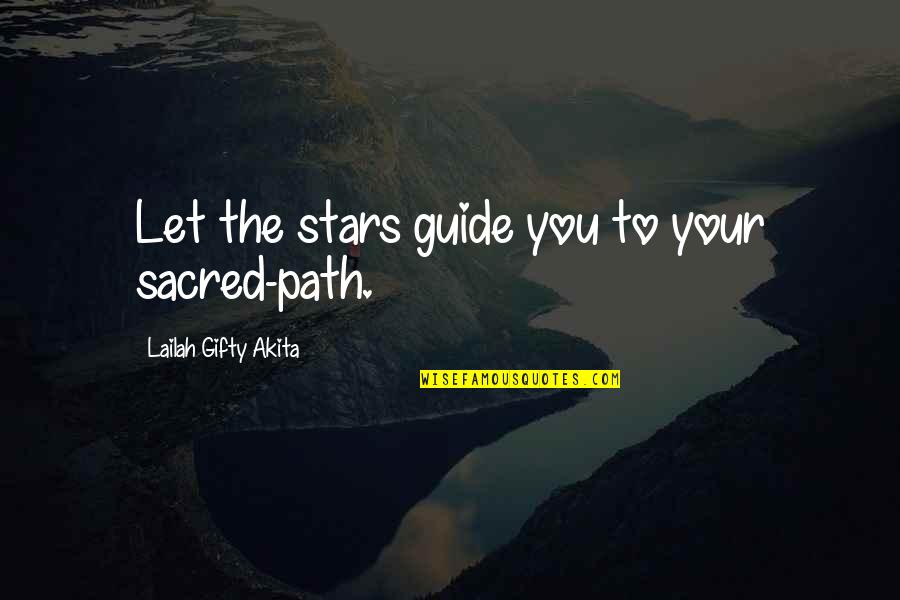 Our Path In Life Quotes By Lailah Gifty Akita: Let the stars guide you to your sacred-path.