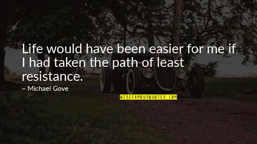 Our Path In Life Quotes By Michael Gove: Life would have been easier for me if