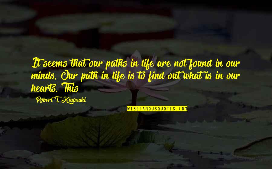 Our Path In Life Quotes By Robert T. Kiyosaki: It seems that our paths in life are