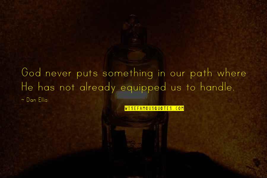 Our Path Quotes By Dan Ellis: God never puts something in our path where