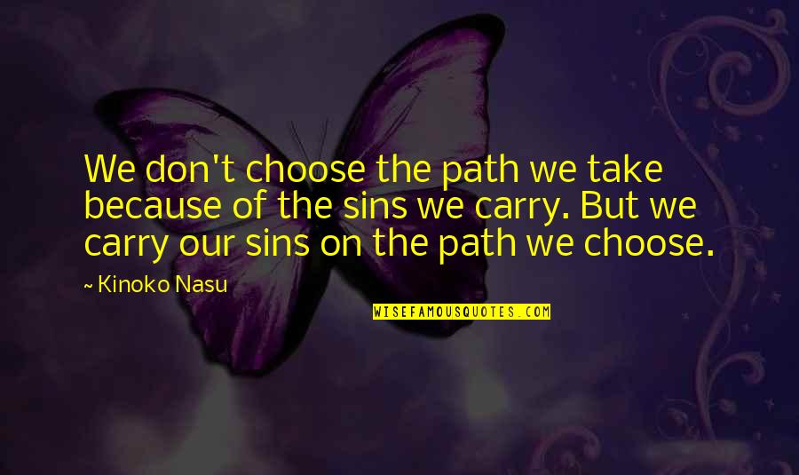 Our Path Quotes By Kinoko Nasu: We don't choose the path we take because