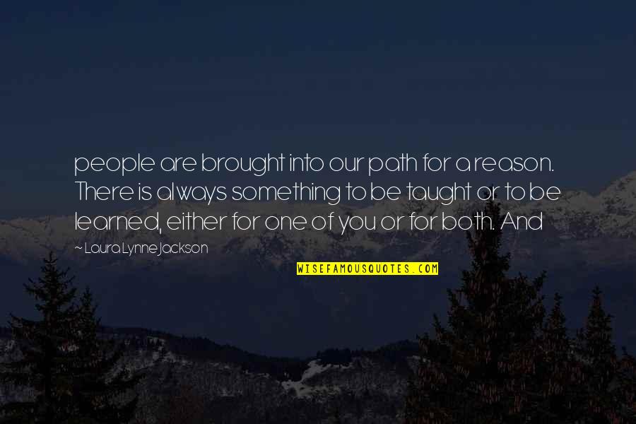 Our Path Quotes By Laura Lynne Jackson: people are brought into our path for a