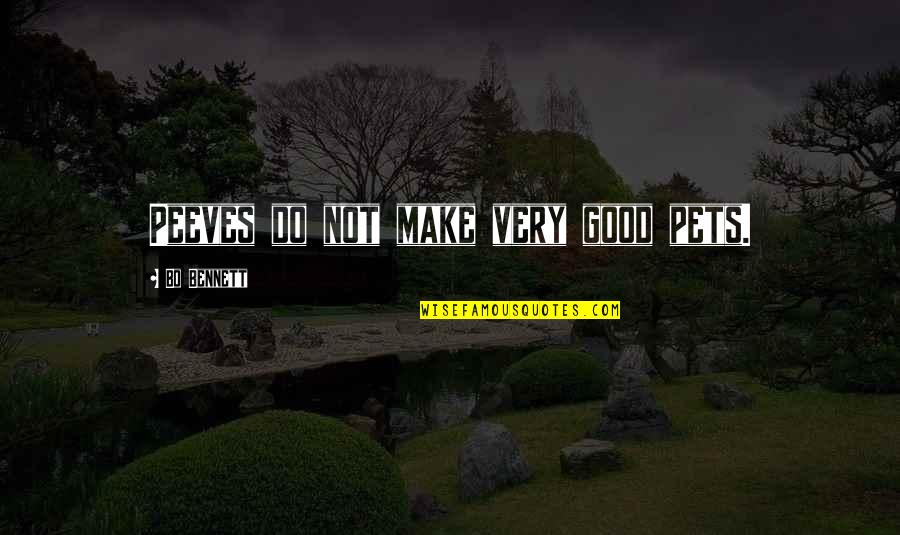 Our Pets Quotes By Bo Bennett: Peeves do not make very good pets. Our Pets Quotes By Bo Bennett: Peeves do not make very good pets.