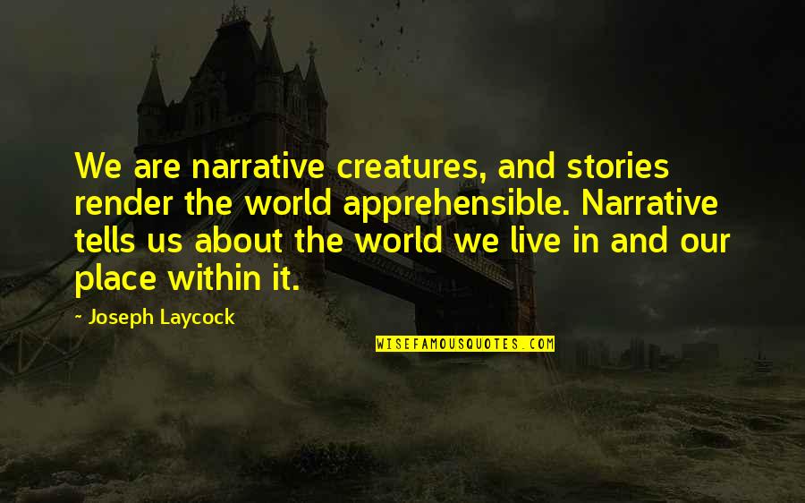 Our Place In The World Quotes By Joseph Laycock: We are narrative creatures, and stories render the