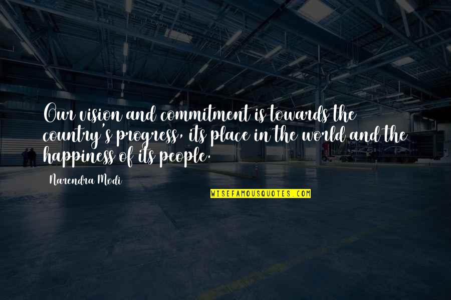 Our Place In The World Quotes By Narendra Modi: Our vision and commitment is towards the country's Our Place In The World Quotes By Narendra Modi: Our vision and commitment is towards the country's