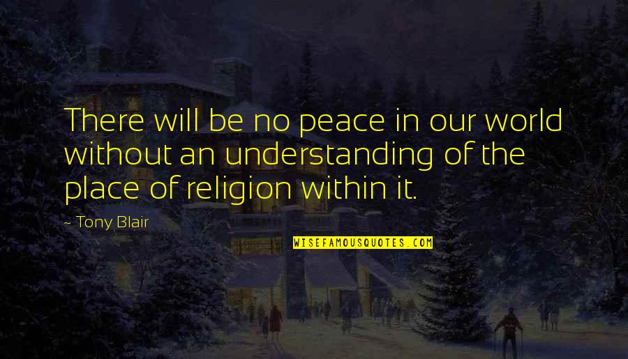 Our Place In The World Quotes By Tony Blair: There will be no peace in our world