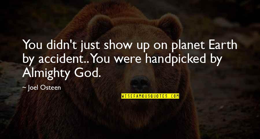 Our Planet Earth Quotes By Joel Osteen: You didn't just show up on planet Earth Our Planet Earth Quotes By Joel Osteen: You didn't just show up on planet Earth
