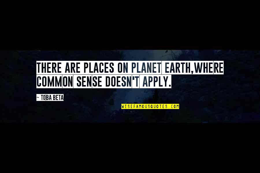 Our Planet Earth Quotes By Toba Beta: There are places on planet earth,where common sense