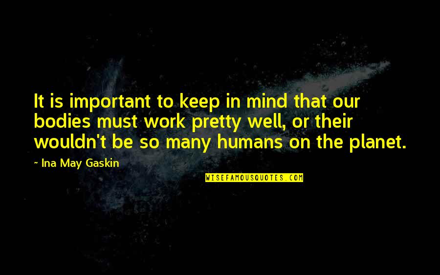 Our Planet Our Health Quotes By Ina May Gaskin: It is important to keep in mind that