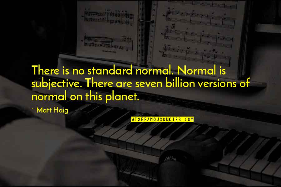 Our Planet Our Health Quotes By Matt Haig: There is no standard normal. Normal is subjective.