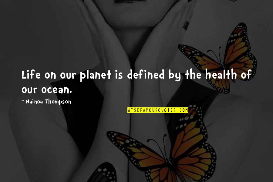 Our Planet Our Health Quotes By Nainoa Thompson: Life on our planet is defined by the