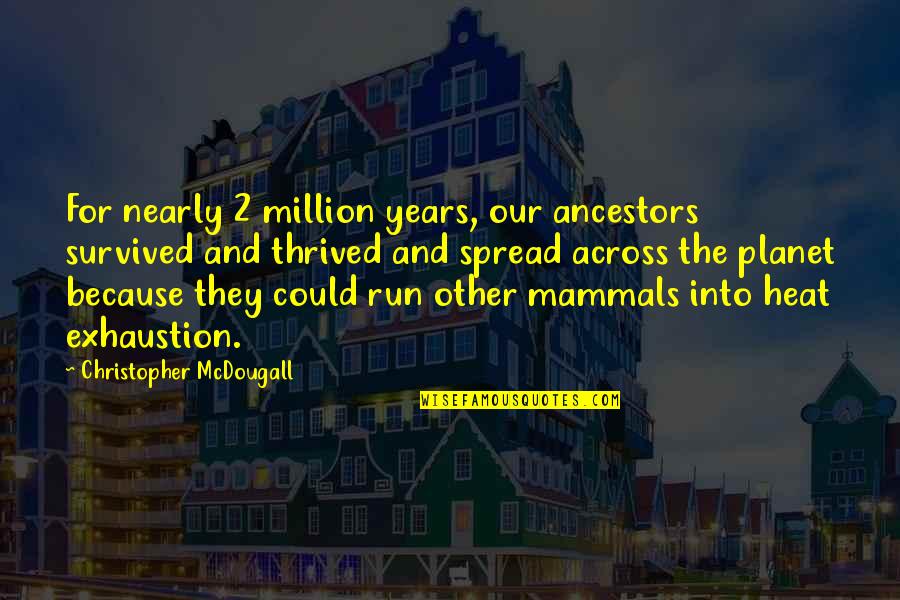 Our Planet Quotes By Christopher McDougall: For nearly 2 million years, our ancestors survived Our Planet Quotes By Christopher McDougall: For nearly 2 million years, our ancestors survived