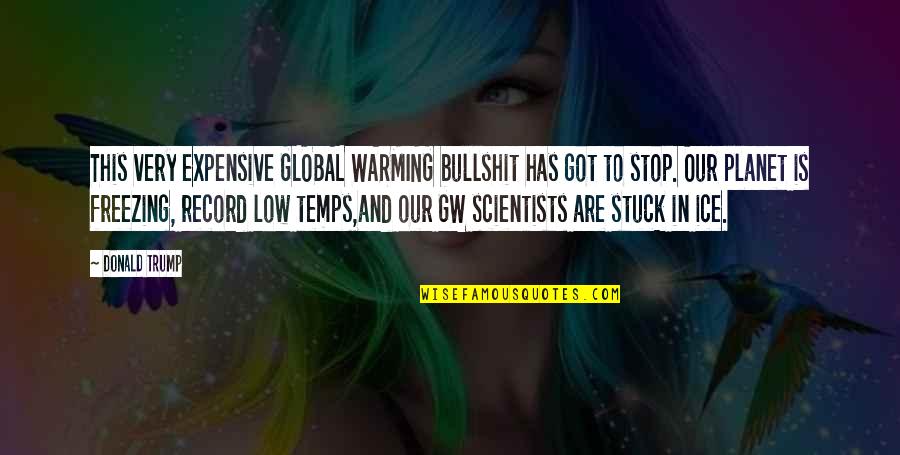 Our Planet Quotes By Donald Trump: This very expensive GLOBAL WARMING bullshit has got Our Planet Quotes By Donald Trump: This very expensive GLOBAL WARMING bullshit has got