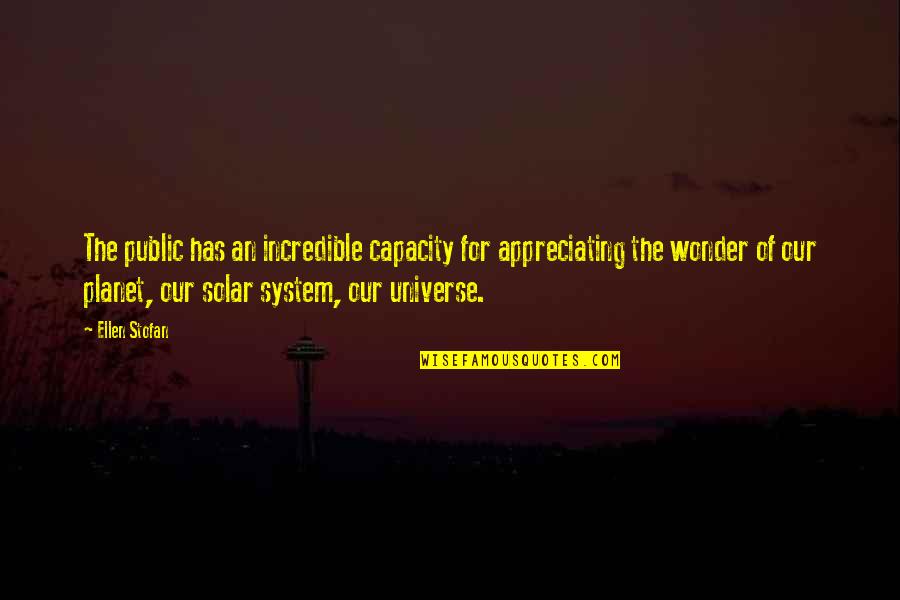 Our Planet Quotes By Ellen Stofan: The public has an incredible capacity for appreciating