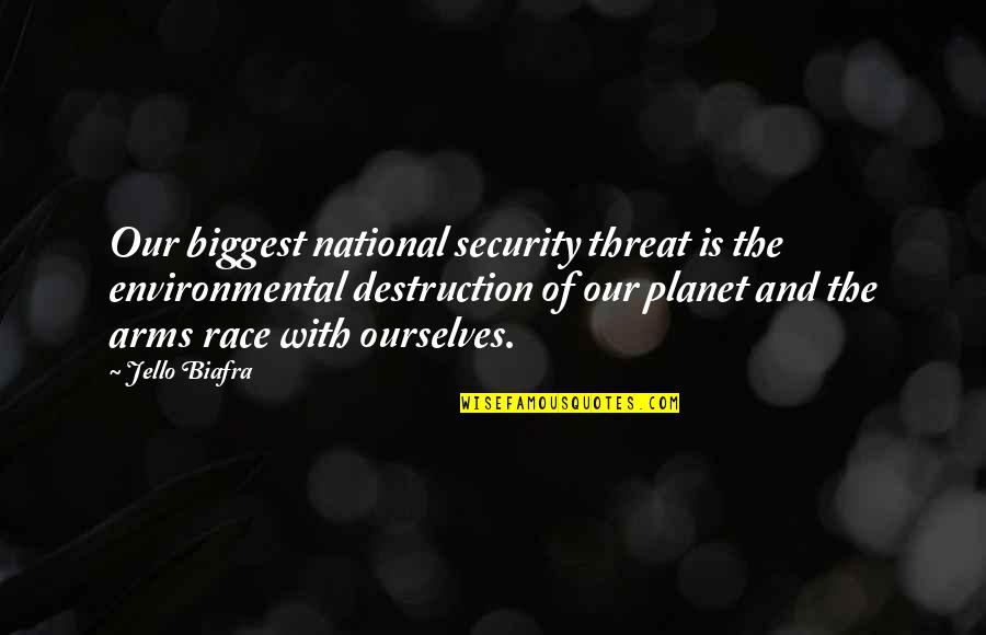 Our Planet Quotes By Jello Biafra: Our biggest national security threat is the environmental