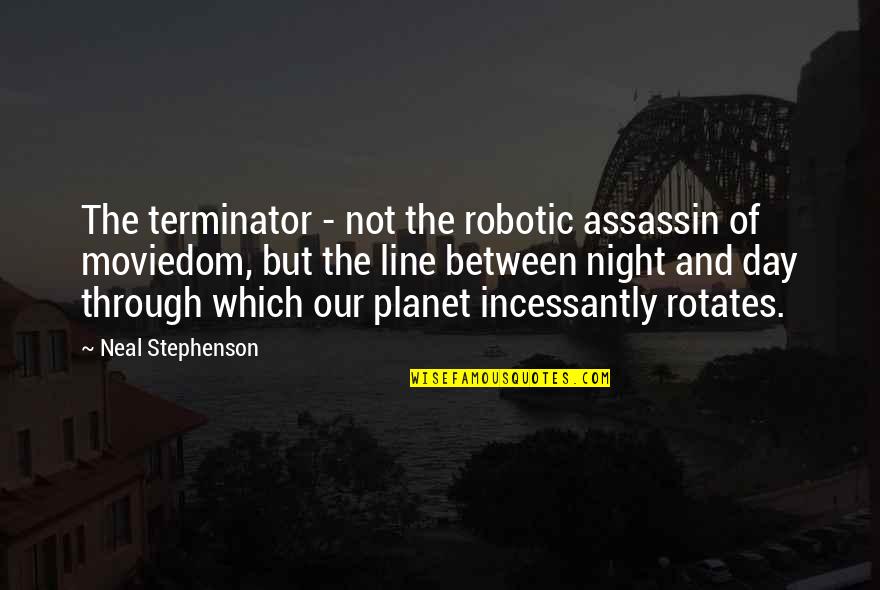 Our Planet Quotes By Neal Stephenson: The terminator - not the robotic assassin of Our Planet Quotes By Neal Stephenson: The terminator - not the robotic assassin of