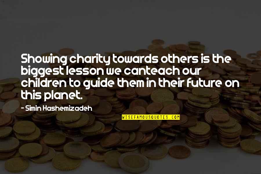 Our Planet Quotes By Simin Hashemizadeh: Showing charity towards others is the biggest lesson