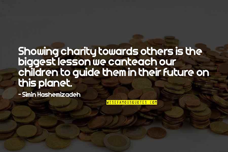 Our Planet Quotes By Simin Hashemizadeh: Showing charity towards others is the biggest lesson Our Planet Quotes By Simin Hashemizadeh: Showing charity towards others is the biggest lesson