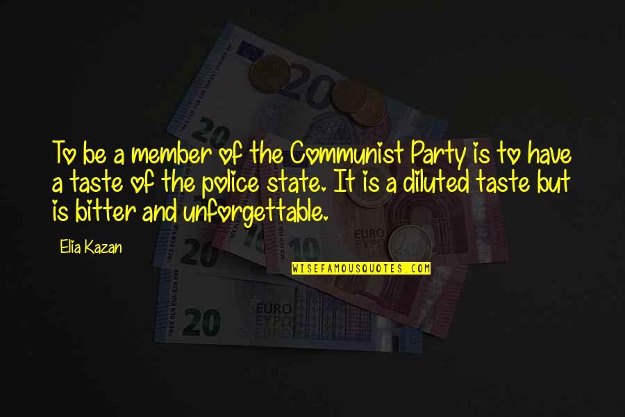 Our Police State Quotes By Elia Kazan: To be a member of the Communist Party