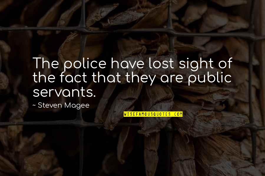 Our Police State Quotes By Steven Magee: The police have lost sight of the fact