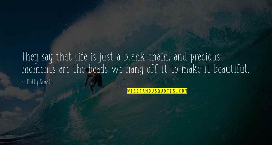 Our Precious Family Quotes By Holly Smale: They say that life is just a blank Our Precious Family Quotes By Holly Smale: They say that life is just a blank