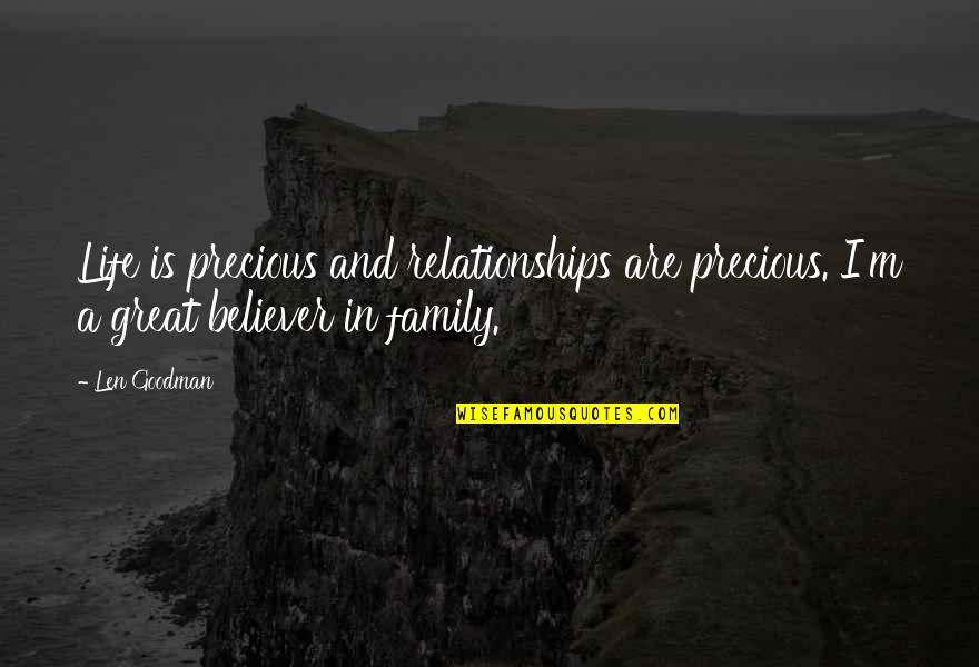 Our Precious Family Quotes By Len Goodman: Life is precious and relationships are precious. I'm